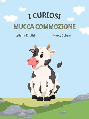 cover image of i curiosi trambusto della mucca  (Italian English bilingual) the Curious Cow Commotion